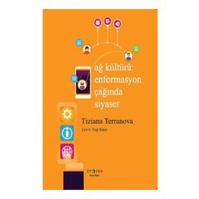 Ağ Kültürü - Enformasyon Çağında Siyaset - Tiziana Terranova
