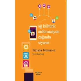 Ağ Kültürü - Enformasyon Çağında Siyaset - Tiziana Terranova