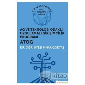 Ağ ve Teknoloji Odaklı Uygulamalı Girişimcilik Programı: ATOG - Pınar Göktaş
