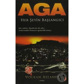 AGA HER ŞEYİN BAŞLANGICI - VOLKAN ASLANER