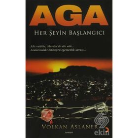 AGA HER ŞEYİN BAŞLANGICI - VOLKAN ASLANER