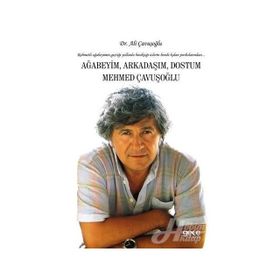 Ağabeyim Arkadaşım Dostum Mehmed Çavuşoğlu - Ali Çavuşoğlu