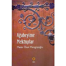 AĞABEYİME MEKTUPLAR - METIN ÖNAL MENGÜŞOĞLU (ISBN:9789756720219)