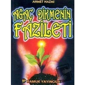 AĞAÇ DIKMENIN FAZILETI (KOD: SOSYAL-002/P14) - AHMET NAZMI