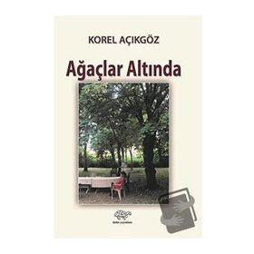 Ağaçlar Altında - Korel Açıkgöz