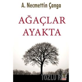 Ağaçlar Ayakta - A. Necmettin Çanga