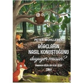 Ağaçların Nasıl Konuştuğunu Duyuyor Musun? - Peter Wohlleben