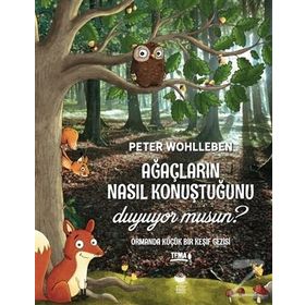 Ağaçların Nasıl Konuştuğunu Duyuyor Musun? - Peter Wohlleben