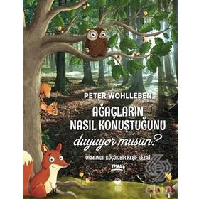 Ağaçların Nasıl Konuştuğunu Duyuyor Musun? - Peter Wohlleben