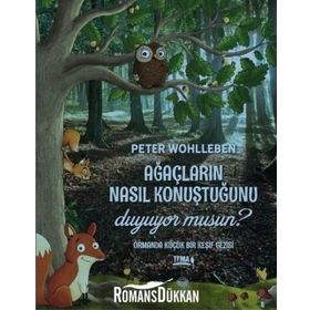Ağaçların Nasıl Konuştuğunu Duyuyor Musun? - Peter Wohlleben