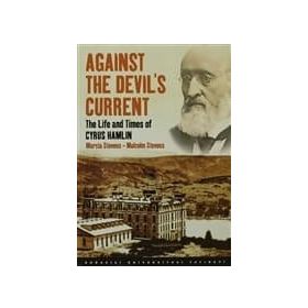 AGAINST THE DEVIL'S CURRENT THE LIFE AND TIMES OF CYRUS HAMLIN - MALCOLM STEVENS;MARCIA STEVENS