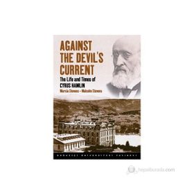 AGAINST THE DEVIL'S CURRENT THE LIFE AND TIMES OF CYRUS HAMLIN - MALCOLM STEVENS;MARCIA STEVENS