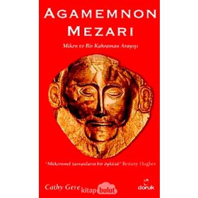 AGAMEMNON MEZARI MIKEN VE BIR KAHRAMAN ARAYIŞI - CATHY GERE