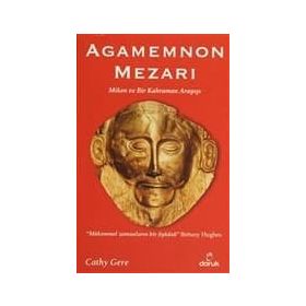 AGAMEMNON MEZARI MIKEN VE BIR KAHRAMAN ARAYIŞI - CATHY GERE