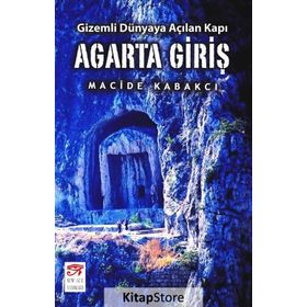 Agarta Giriş - Gizemli Dünyaya Açılan Kapı - Macide Kabakcı