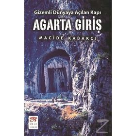 Agarta Giriş - Gizemli Dünyaya Açılan Kapı - Macide Kabakcı