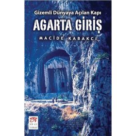 Agarta Giriş - Gizemli Dünyaya Açılan Kapı - Macide Kabakcı