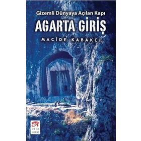 Agarta Giriş - Gizemli Dünyaya Açılan Kapı - Macide Kabakcı