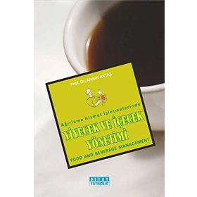 AĞIRLAMA HIZMET İŞLETMELERİNDE YIYECEK VE İÇECEK YÖNETİMİ - AHMET AKTAŞ