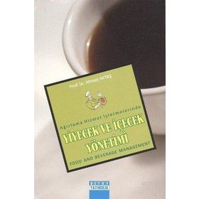 AĞIRLAMA HIZMET İŞLETMELERİNDE YIYECEK VE İÇECEK YÖNETİMİ - AHMET AKTAŞ