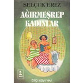 AĞIRMEŞREP KADINLAR - SELÇUK EREZ