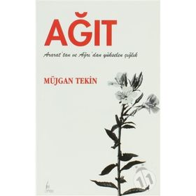 AĞIT ARARAT'TAN VE AĞRI'DAN YÜKSELEN ÇIĞLIK - MÜJGAN TEKIN