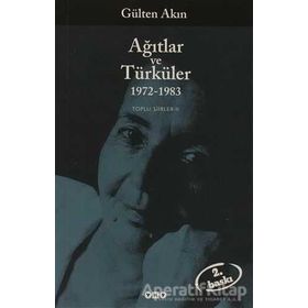 AĞITLAR VE TÜRKÜLER 1972-1983 TOPLU ŞİİRLER II - GÜLTEN AKIN