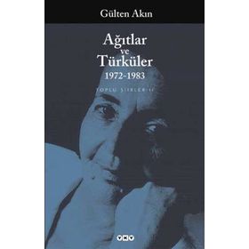 AĞITLAR VE TÜRKÜLER 1972-1983 TOPLU ŞİİRLER II - GÜLTEN AKIN