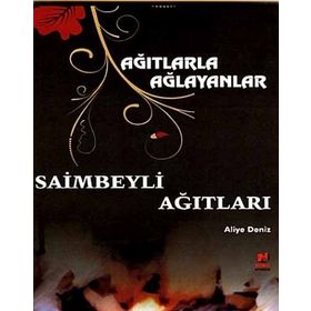 AĞITLARLA AĞLAYANLAR - SAIMBEYLI AĞITLARI - ALIYE DENIZ