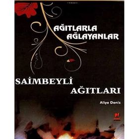AĞITLARLA AĞLAYANLAR - SAIMBEYLI AĞITLARI - ALIYE DENIZ