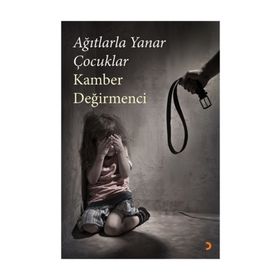 Ağıtlarla Yanar Çocuklar - Kamber Değirmenci