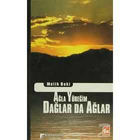 AĞLA YÜREĞIM DAĞLAR DA AĞLAR - MELIH BAKI