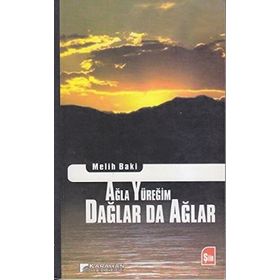 AĞLA YÜREĞIM DAĞLAR DA AĞLAR - MELIH BAKI