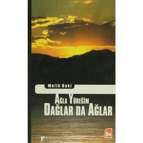 AĞLA YÜREĞIM DAĞLAR DA AĞLAR - MELIH BAKI