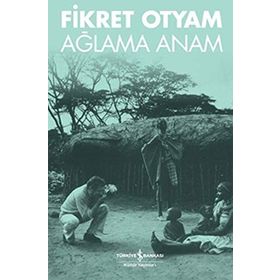 AĞLAMA ANAM - FIKRET OTYAM