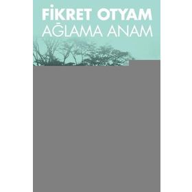 AĞLAMA ANAM - FIKRET OTYAM
