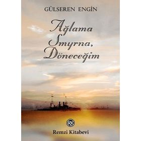 AĞLAMA SMYRNA, DÖNECEĞİM - GÜLSEREN ENGIN