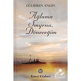 AĞLAMA SMYRNA, DÖNECEĞİM - GÜLSEREN ENGIN