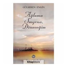 AĞLAMA SMYRNA, DÖNECEĞİM - GÜLSEREN ENGIN