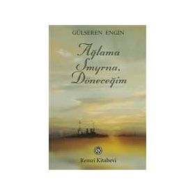 AĞLAMA SMYRNA, DÖNECEĞİM - GÜLSEREN ENGIN