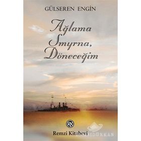 AĞLAMA SMYRNA, DÖNECEĞİM - GÜLSEREN ENGIN