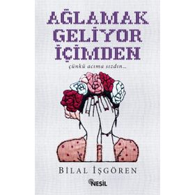 Ağlamak Geliyor İçimden - Bilal İşgören