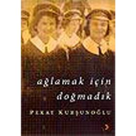 AĞLAMAK İÇİN DOĞMADIK - PEKAY KURŞUNOĞLU