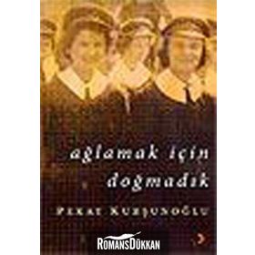 AĞLAMAK İÇİN DOĞMADIK - PEKAY KURŞUNOĞLU
