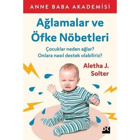 Ağlamalar Ve Öfke Nöbetleri Aletha J.Solter