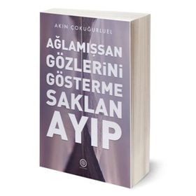 Ağlamışsan Gözlerini Gösterme Saklan Ayıp / Akın Çokuğurluel