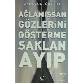 Ağlamışsan Gözlerini Gösterme Saklan Ayıp / Akın Çokuğurluel