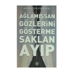 Ağlamışsan Gözlerini Gösterme Saklan Ayıp / Akın Çokuğurluel
