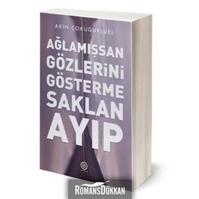 Ağlamışsan Gözlerini Gösterme Saklan Ayıp / Akın Çokuğurluel
