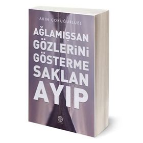 Ağlamışsan Gözlerini Gösterme Saklan Ayıp / Akın Çokuğurluel